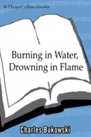 Burning in Water, Drowning in Flame - Charles Bukowski